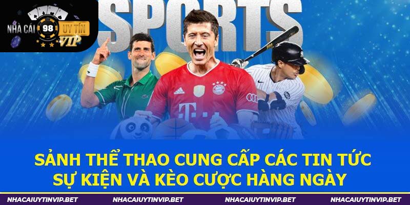 Sảnh thể thao cung cấp các tin tức, kèo cược và sự kiện hàng ngày